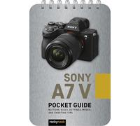 Sony a7 V: Pocket Guide: Buttons, Dials, Settings, Modes, and Shooting Tips