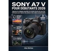 Sony A7 V pour Débutants 2026: Apprenez les réglages essentiels, les modes de prise de vue et les techniques pour capturer des photos et des vidéos exceptionnelles