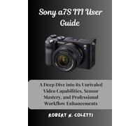 Sony a7S III User Guide: A Deep Dive into its Unrivaled Video Capabilities, Sensor Mastery, and Professional Workflow Enhancements