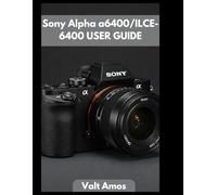 Sony Alpha a6400/ILCE-6400 USER GUIDE