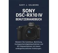 Sony DSC-RX10 IV Benutzerhandbuch: Meistern Sie Autofokus, Belichtung, Hochgeschwindigkeitsaufnahmen und 4K-Videoaufnahmen mit klaren, anfängerfreundlichen Anleitungen.