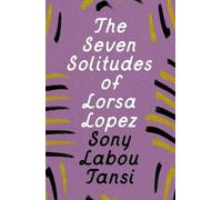 Sony Labou Tansi The Seven Solitudes of Lorsa Lopez (Tascabile)