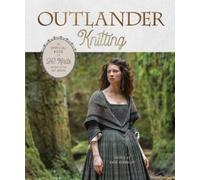 Outlander Knitting: The Official Book of 20 Knits Inspired by the Hit Series