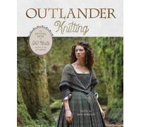 Outlander Knitting: The Official Book of 20 Knits Inspired by the Hit Series