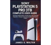 Sony PlayStation 5 Pro 3TB Complete User Guide: Advanced digital edition console setup with controller integration, storage tuning and gameplay optimization insights