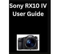 Sony RX10 IV User Guide
