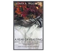 Sonya A. Mozing A Year of Feasting: Manual on the Seven Feasts of Go (Tascabile)