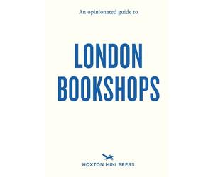 Sonya Barber James Manning An Opinionated Guide to London Bookshops (Tascabile)