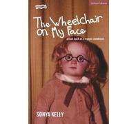 Sonya Kelly The Wheelchair on My Face (Tascabile) Modern Plays