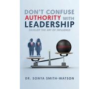 Sonya Smith-Watson Don't Confuse Authority with Leadership (Tascabile)