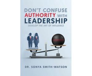 Sonya Smith-Watson Don't Confuse Authority with Leadership (Tascabile)