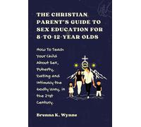 Sonya V. Dunham THE CHRISTIAN PARENT’S GUIDE TO SEX EDUCATION FOR 8- (Tascabile)