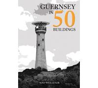 Soo Wellfair Guernsey in 50 Buildings (Tascabile) In 50 Buildings