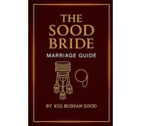 Sood Bride Marriage Guide: Traditions, Rituals, and Customs of the Marriage for Sood Community