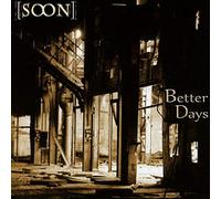 SOON - BETTER DAYS