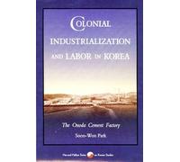 Soon-Won Park Colonial Industrialization and Labor in Korea (Copertina rigida)