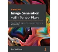 Soon Yau Cheong Hands-On Image Generation with TensorFlow (Tascabile)