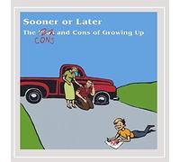 Sooner or Later - Cons & Cons of Growing Up