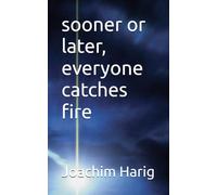 sooner or later, everyone catches fire