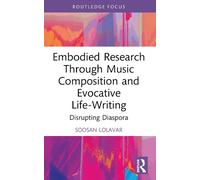 Soosan Lolavar Embodied Research Through Music Composition and Evoca (Tascabile)