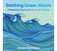 Soothing Ocean Waves: A Relaxing Coloring Book of 40 Designs: A Relaxing Coloring Book of Gentle Sea Waves and Flowing Patterns