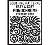 Soothing Patterns - Easy & Cozy Monochrome Coloring Book: Relax with Satisfying Pattern Designs Using Just One Color - Clean Monochrome Illustrations ... Creative Time | Gift for Teens and Adults