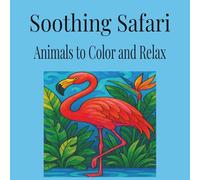 Soothing Safari, Animals to Color and Relax: Coloring books about jungle animals, reptiles and mammals and fish. 100 pages 50 drawings