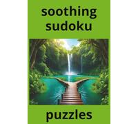 soothing sudoku puzzles: A Tranquil Puzzle Book for Relaxation and Mental Clarity
