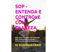 SOP - ENTENDA E CONTROLE COM CLAREZA: Guia claro e baseado em evidências para compreender e manejar a Síndrome dos Ovários Policísticos