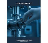 Sop Mastery: A Practical Guide To Clear Concise And Correct Sops