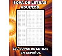 SOPA DE LETRAS ADULTOS EN ESPAÑOL, 160 SOPAS DE LETRAS: DIVERSIÓN ANTIESTRÉS EN ESPAÑOL, 6.400 PALABRAS, SOPA DE LETRAS PARA ADULTOS, LIBRO DE SOPAS DE LETRAS