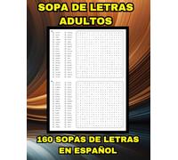 SOPA DE LETRAS ADULTOS EN ESPAÑOL, 160 SOPAS DE LETRAS: DIVERSIÓN ANTIESTRÉS EN ESPAÑOL, 6.400 PALABRAS, SOPA DE LETRAS PARA ADULTOS, LIBRO DE SOPAS DE LETRAS
