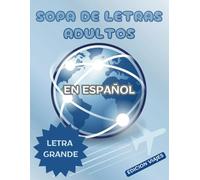 SOPA DE LETRAS ADULTOS LETRA GRANDE EN ESPAÑOL: SPANISH WORD SEARCH BOOK LARGE PRINT