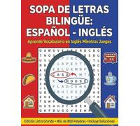 Sopa de Letras Bilingüe: Español - Inglés: Aprende Vocabulario en Inglés Mientras Juegas | Más de 800 Palabras Esenciales para Adultos y Principiantes (Letra Grande)