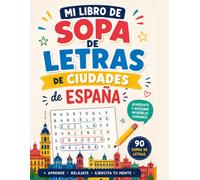 Sopa de Letras ciudades Españolas para aprender geografía de España: Pasatiempos para descubrir ciudades españolas mientras entrenas la mente y te diviertes