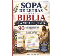 Sopa de Letras de la Biblia: La Vida de Jesús: 90 Sopas Bíblicas con Versículos para Recorrer sus Milagros, Parábolas, Enseñanzas, Muerte y Resurrección