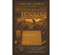 Sopa de Letras de la Biblia - Las Parábolas de Jesús: 100 Rompecabezas de Búsqueda de Palabras y Crucigramas para Descubrir las Parábolas de Jesús y Poner a Prueba tu Mente