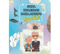 Sopa de Letras en Español Letra Grande: 120+ Juegos de Palabras para Adultos y Mayores | Pasatiempos de Relajación y Agilidad Mental: Libro de Juegos ... la Concentración y la Agilidad Mental