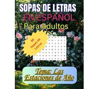 SOPA DE LETRAS EN ESPAÑOL PARA ADULTOS: LAS ESTACIONES DEL AÑO, EN SOPA DE LETRAS. (SPANISH WORD SEARCH FOR ADULTS LARGE PRINT), TAN EDIFICANTES COMO ... PARA EJERCITAR LA MEMORIA Y LA MENTE.
