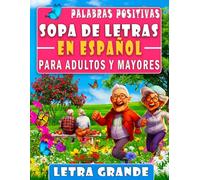 Sopa de Letras en Español para Adultos Letra Grande: Libro de Búsqueda de Palabras Positivas para Adultos y Mayores Español para Ejercitar la Memoria ... + SOLUCIONES (Spanish Word Search Books)