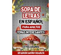 Sopa de Letras en Español para Adultos Letra Grande: Temas Interesantes para Ejercitar la Memoria y Relajar la Mente. Spanish Word Search for Adults Large Print.