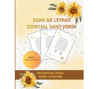 SOPA DE LETRAS ESPECIAL SANT JORDI: NIVEL 2 SERIE CATALUÑA: 100 PASATIEMPOS DE MEMORIA CON LETRA GRANDE SOBRE CULTURA, FIESTAS Y PATRIMONIO