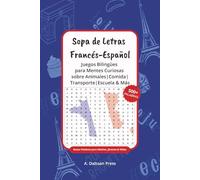 Sopa de Letras Francés-Español: Juegos Bilingües para Mentes Curiosas sobre Animales, Comida, Transporte, Escuela & Más | 6x9 pulgadas, 140 páginas | ... | Regalo ideal para Fiestas y Relajación