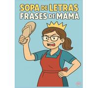 Sopa de Letras Frases de Mamá: 55 Sopas de Letras Divertidas con Frases de Mamá - Regalo Original, Humor y Relajación para Mamás