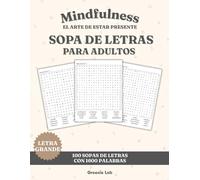 Sopa de letras para adultos con letra grande - Mindfulness, el arte de estar presente: Pasatiempo para adultos en español - 1600 palabras para ejercitar la mente
