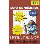Sopa de Números para Adultos Difícil Vol. 3: Mastery Level Nivel avanzado Libro de Letra Grande mas de 360 juegos Numéricos con Soluciones 6000+ ... Ocultas 21 x 29,7 cm (8,27" x 11,69")