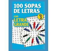 SOPAS DE LETRAS - 100 sopas de letras con LETRA GRANDE (Vol. 3): Libro de Pasatiempos de Fácil Lectura | Temas Variados para Relajarse y Entrenar la Mente | Con Soluciones