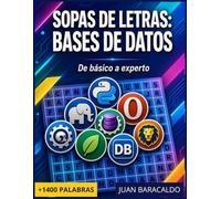Sopas de Letras de Bases de datos: El pasatiempo definitivo para DBAs y programadores: De SQL básico y Joins hasta Big Data y Seguridad.