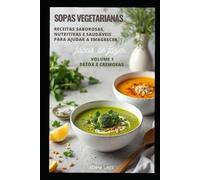 SOPAS VEGETARIANAS: Receitas Saborosas, Nutritivas e Saudáveis para ajudar a emagrecer