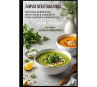 SOPAS VEGETARIANAS: Receitas Saborosas, Nutritivas e Saudáveis para ajudar a emagrecer